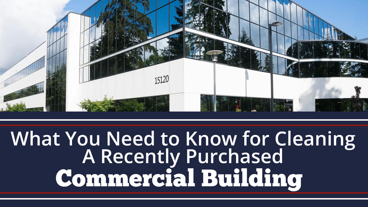 What You Need to Know for Cleaning a Recently Purchased Commercial Building